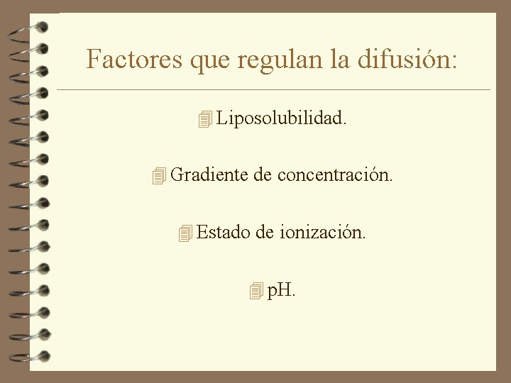 Factores que regulan la difusión: 4 Liposolubilidad. 4 Gradiente de concentración. 4 Estado de