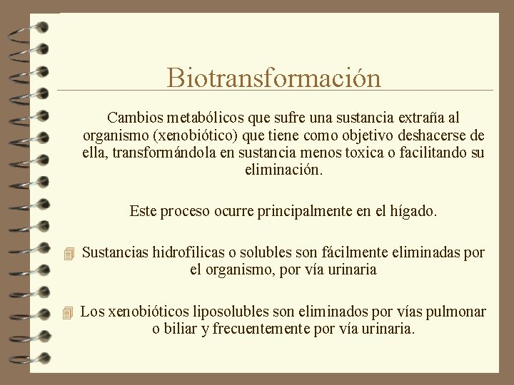 Biotransformación Cambios metabólicos que sufre una sustancia extraña al organismo (xenobiótico) que tiene como