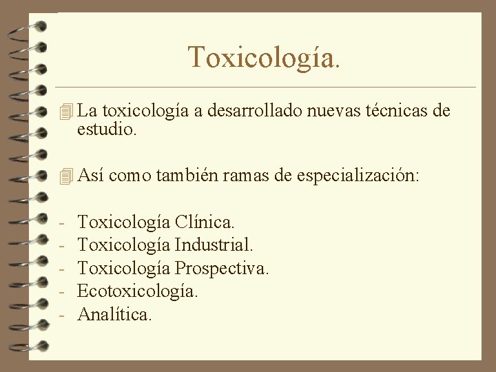 Toxicología. 4 La toxicología a desarrollado nuevas técnicas de estudio. 4 Así como también