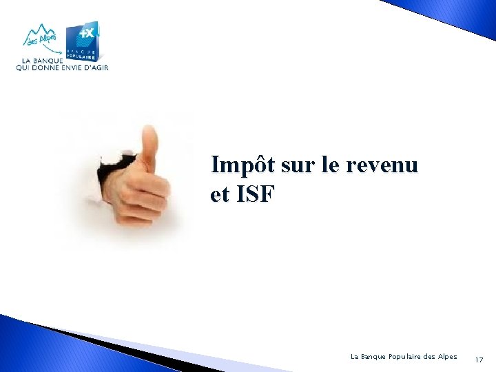 Impôt sur le revenu et ISF La Banque Populaire des Alpes 17 