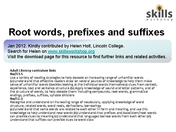 Root words, prefixes and suffixes Jan 2012. Kindly contributed by Helen Holt, Lincoln College.