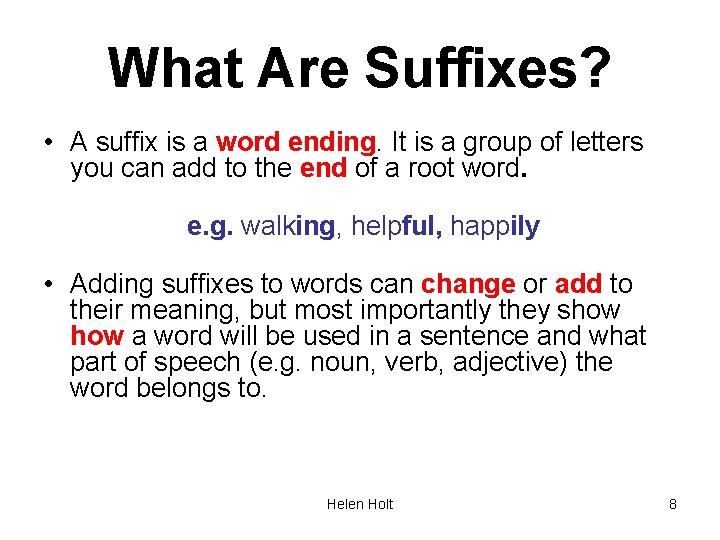 What Are Suffixes? • A suffix is a word ending. It is a group