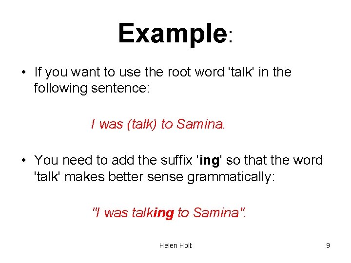 Example: • If you want to use the root word 'talk' in the following