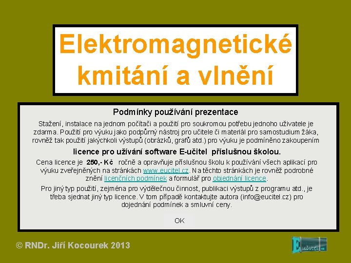 Elektromagnetické kmitání a vlnění Podmínky používání prezentace Stažení, instalace na jednom počítači a použití