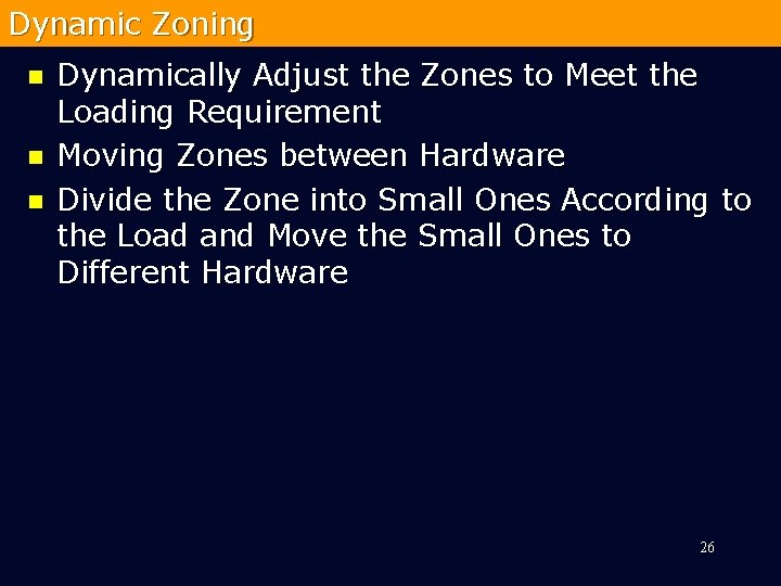 Dynamic Zoning n n n Dynamically Adjust the Zones to Meet the Loading Requirement