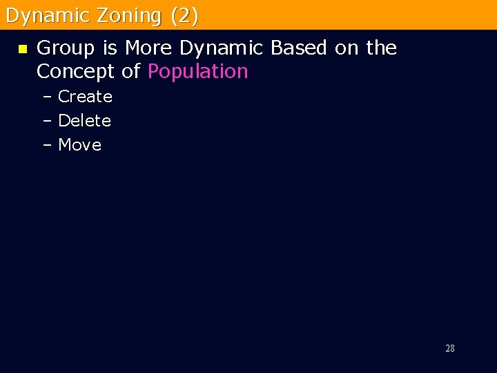 Dynamic Zoning (2) n Group is More Dynamic Based on the Concept of Population