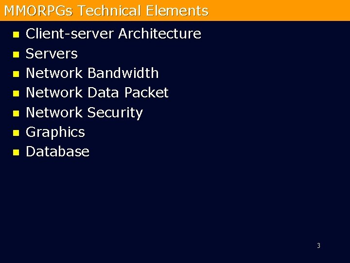 MMORPGs Technical Elements n n n n Client-server Architecture Servers Network Bandwidth Network Data