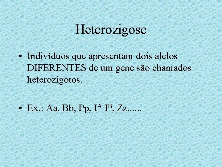 Heterozigose • Indivíduos que apresentam dois alelos DIFERENTES de um gene são chamados heterozigotos. Heterozigose • Indivíduos que apresentam dois alelos DIFERENTES de um gene são chamados heterozigotos.