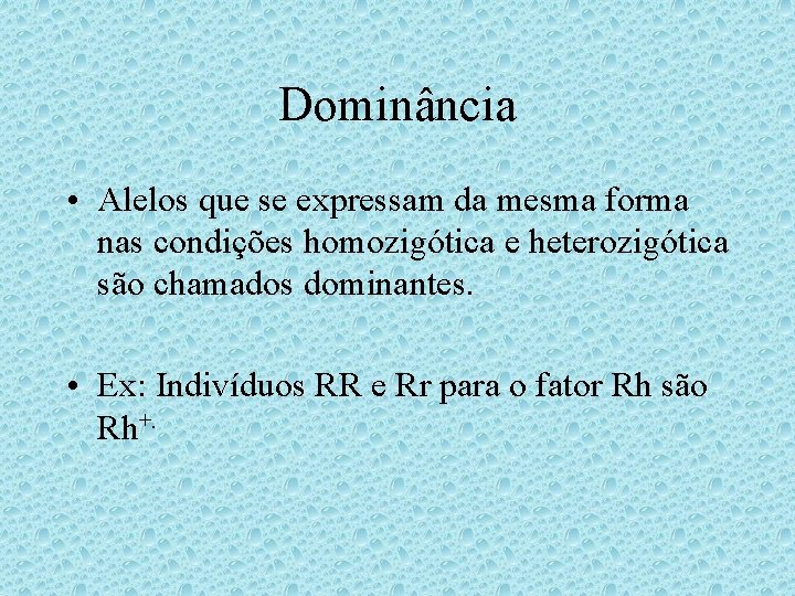 Dominância • Alelos que se expressam da mesma forma nas condições homozigótica e heterozigótica Dominância • Alelos que se expressam da mesma forma nas condições homozigótica e heterozigótica