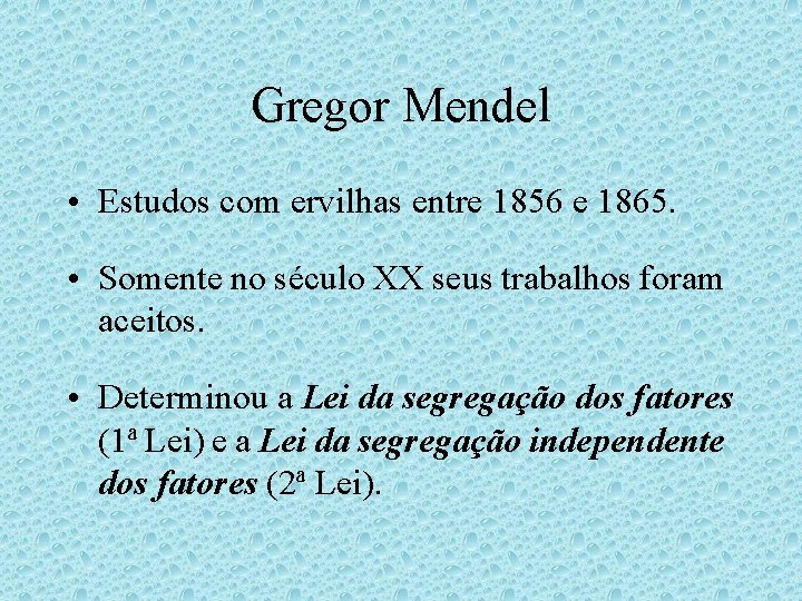 Gregor Mendel • Estudos com ervilhas entre 1856 e 1865. • Somente no século Gregor Mendel • Estudos com ervilhas entre 1856 e 1865. • Somente no século