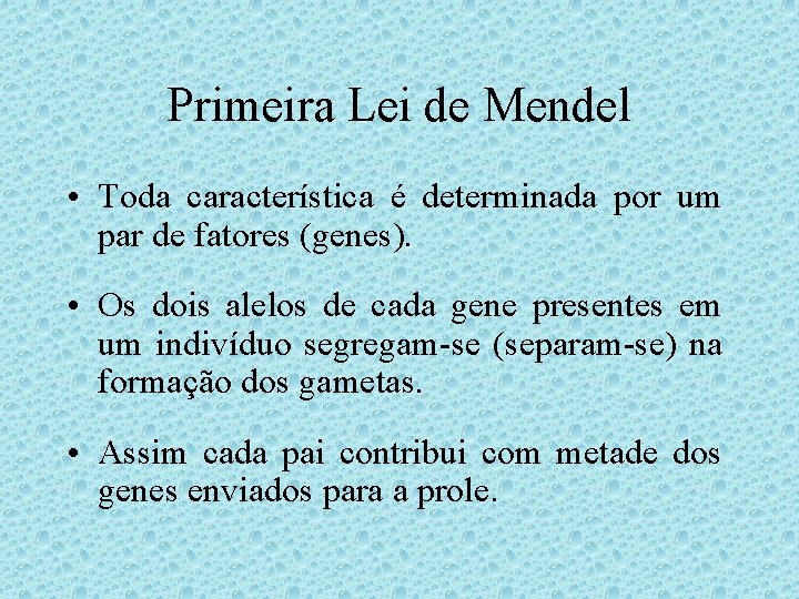 Primeira Lei de Mendel • Toda característica é determinada por um par de fatores Primeira Lei de Mendel • Toda característica é determinada por um par de fatores