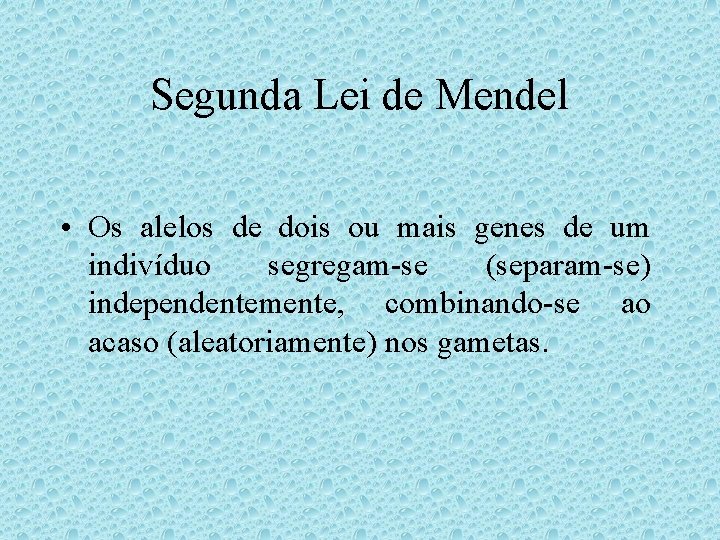 Segunda Lei de Mendel • Os alelos de dois ou mais genes de um Segunda Lei de Mendel • Os alelos de dois ou mais genes de um