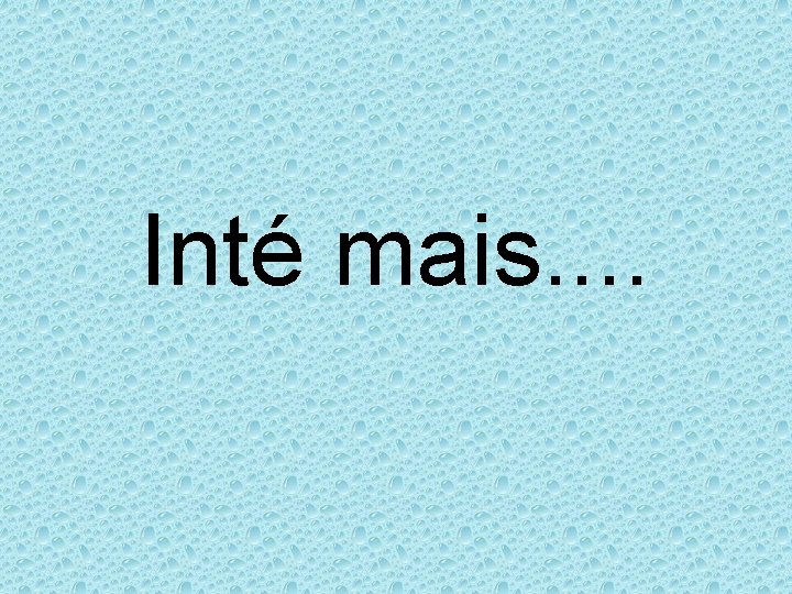Inté mais. . Inté mais. .