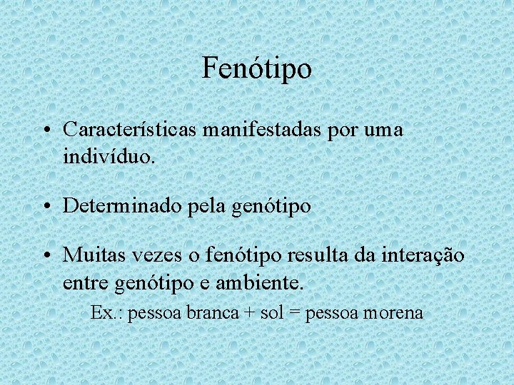 Fenótipo • Características manifestadas por uma indivíduo. • Determinado pela genótipo • Muitas vezes Fenótipo • Características manifestadas por uma indivíduo. • Determinado pela genótipo • Muitas vezes