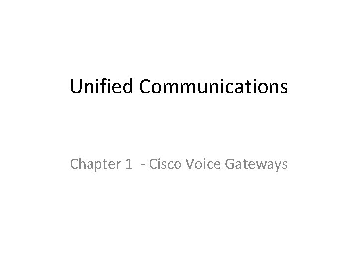 Unified Communications Chapter 1 - Cisco Voice Gateways 