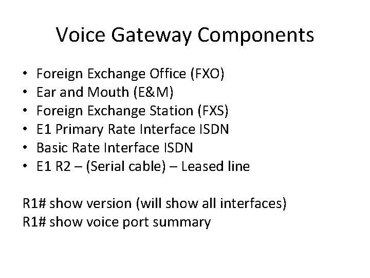 Voice Gateway Components • • • Foreign Exchange Office (FXO) Ear and Mouth (E&M)