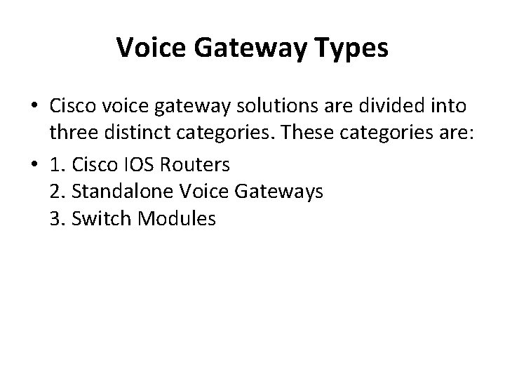 Voice Gateway Types • Cisco voice gateway solutions are divided into three distinct categories.