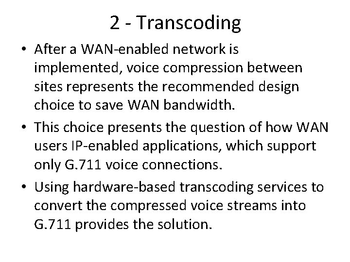2 - Transcoding • After a WAN-enabled network is implemented, voice compression between sites