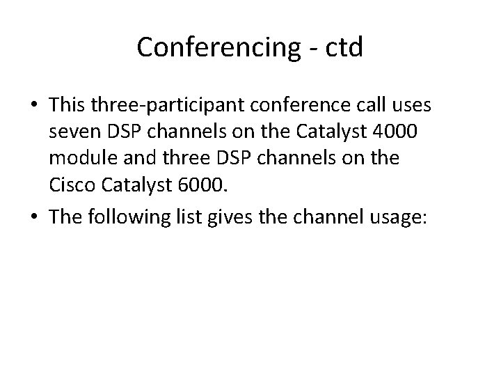 Conferencing - ctd • This three-participant conference call uses seven DSP channels on the