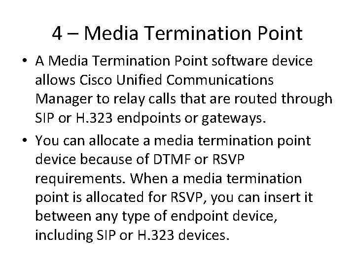 4 – Media Termination Point • A Media Termination Point software device allows Cisco