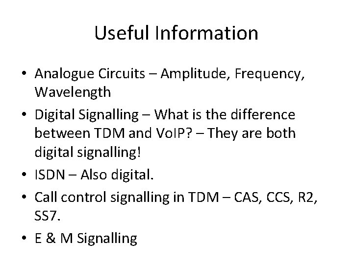 Useful Information • Analogue Circuits – Amplitude, Frequency, Wavelength • Digital Signalling – What