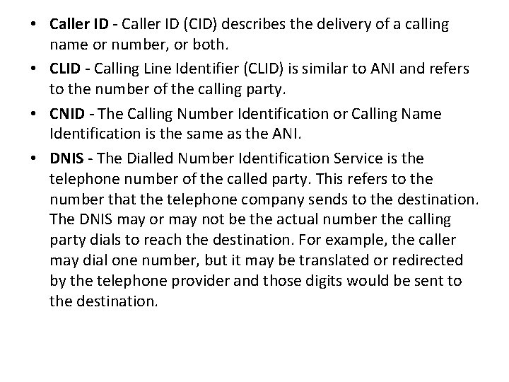 • Caller ID - Caller ID (CID) describes the delivery of a calling