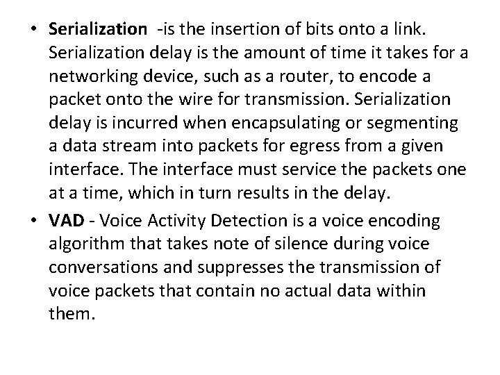  • Serialization -is the insertion of bits onto a link. Serialization delay is