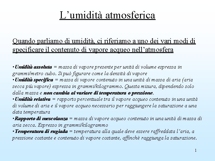 L’umidità atmosferica Quando parliamo di umidità, ci riferiamo a uno dei vari modi di