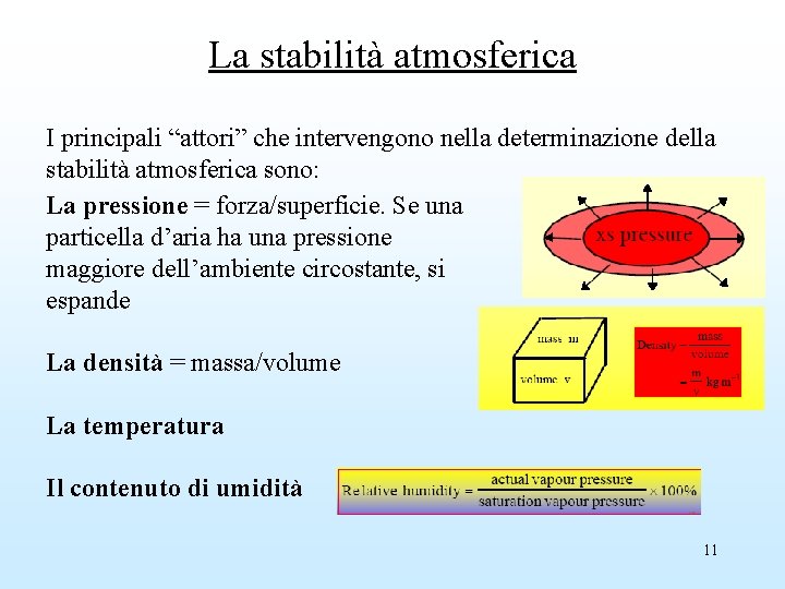 La stabilità atmosferica I principali “attori” che intervengono nella determinazione della stabilità atmosferica sono: