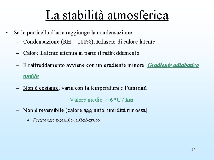 La stabilità atmosferica • Se la particella d’aria raggiunge la condensazione – Condensazione (RH