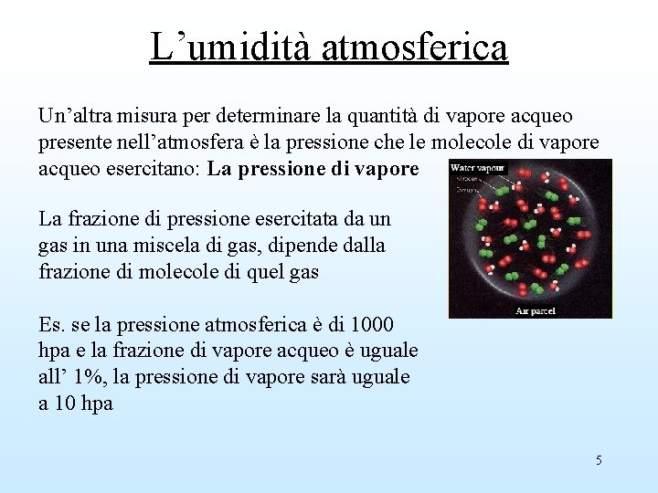 L’umidità atmosferica Un’altra misura per determinare la quantità di vapore acqueo presente nell’atmosfera è