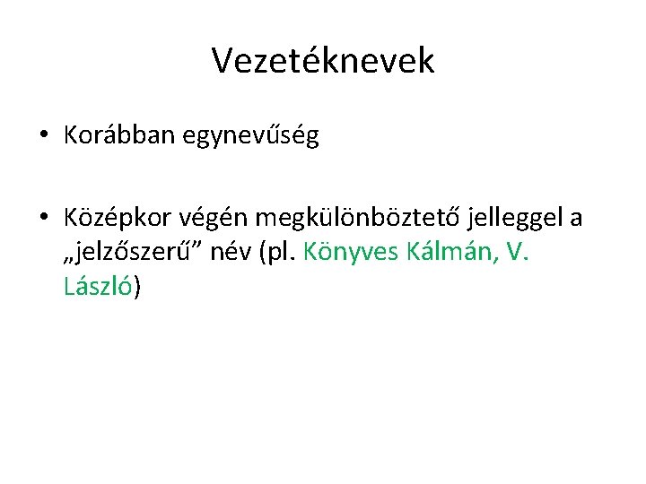 Vezetéknevek • Korábban egynevűség • Középkor végén megkülönböztető jelleggel a „jelzőszerű” név (pl. Könyves