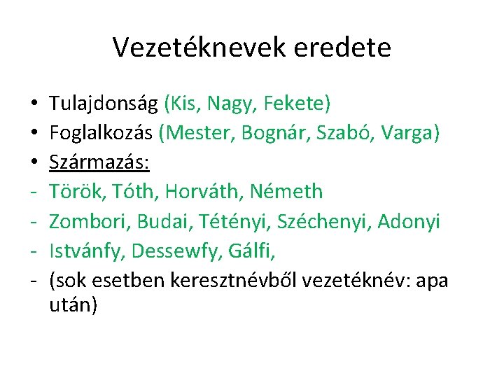 Vezetéknevek eredete • • • - Tulajdonság (Kis, Nagy, Fekete) Foglalkozás (Mester, Bognár, Szabó,