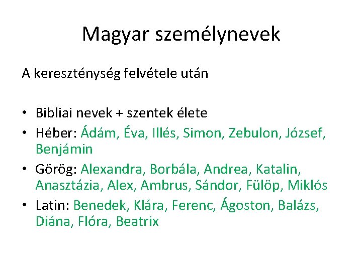 Magyar személynevek A kereszténység felvétele után • Bibliai nevek + szentek élete • Héber: