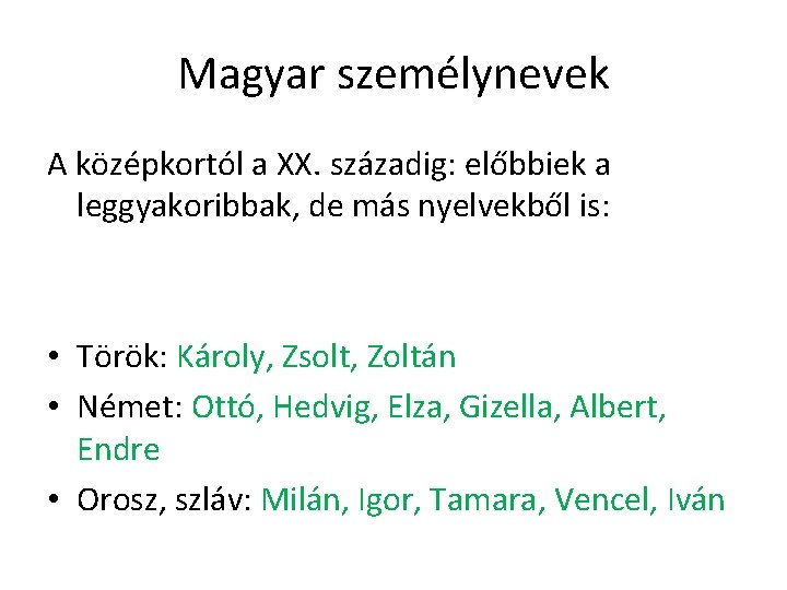 Magyar személynevek A középkortól a XX. századig: előbbiek a leggyakoribbak, de más nyelvekből is: