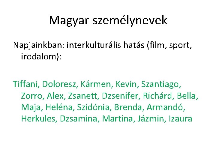 Magyar személynevek Napjainkban: interkulturális hatás (film, sport, irodalom): Tiffani, Doloresz, Kármen, Kevin, Szantiago, Zorro,