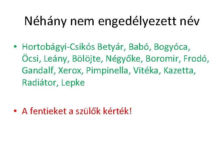 Néhány nem engedélyezett név • Hortobágyi-Csikós Betyár, Babó, Bogyóca, Öcsi, Leány, Bölöjte, Négyőke, Boromir,