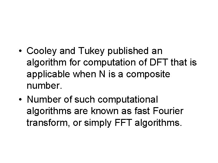  • Cooley and Tukey published an algorithm for computation of DFT that is