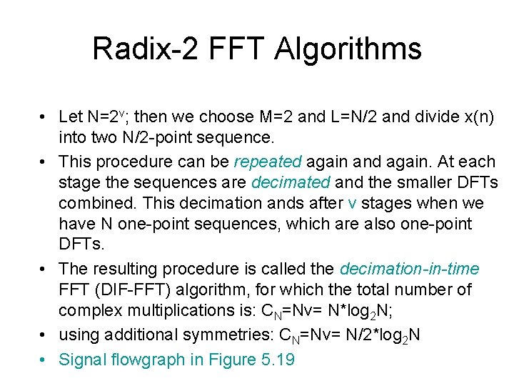 Radix-2 FFT Algorithms • Let N=2 v; then we choose M=2 and L=N/2 and