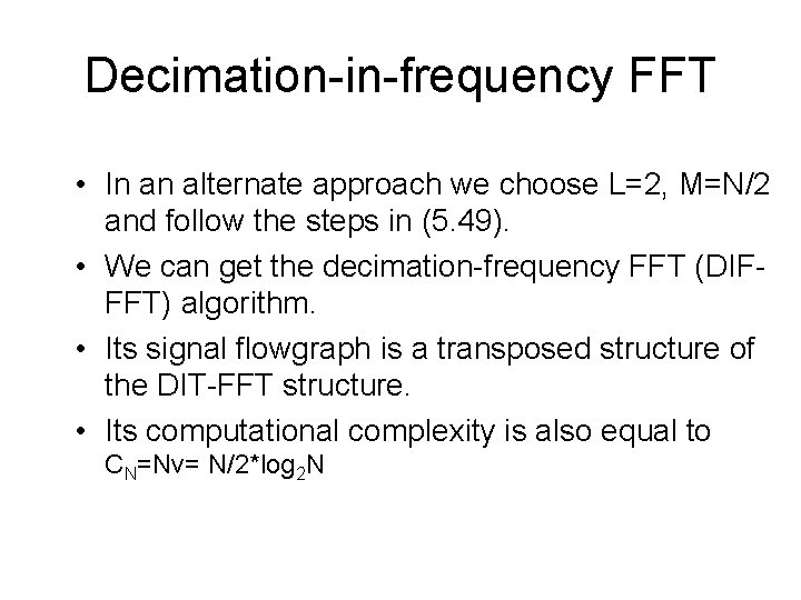 Decimation-in-frequency FFT • In an alternate approach we choose L=2, M=N/2 and follow the