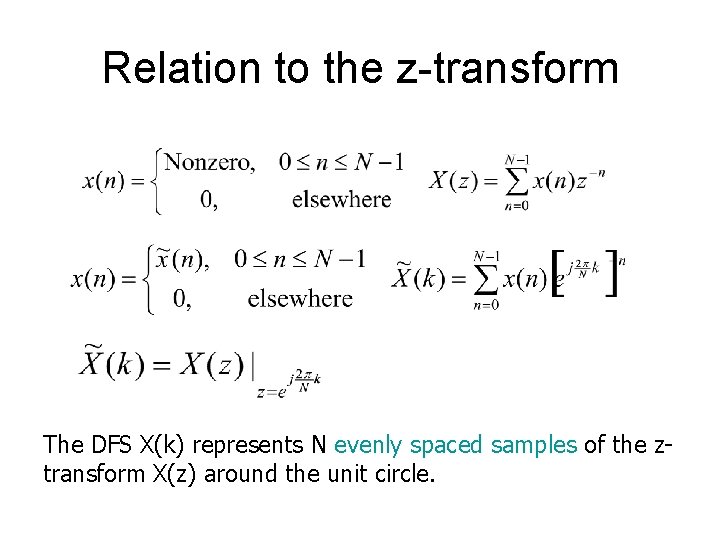Relation to the z-transform The DFS X(k) represents N evenly spaced samples of the
