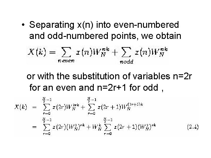  • Separating x(n) into even-numbered and odd-numbered points, we obtain or with the