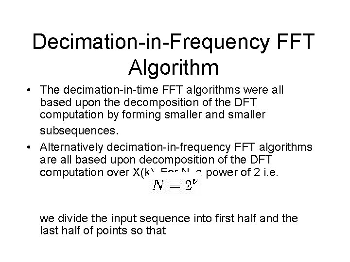 Decimation-in-Frequency FFT Algorithm • The decimation-in-time FFT algorithms were all based upon the decomposition