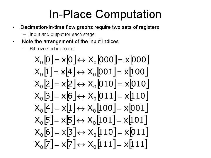 In-Place Computation • Decimation-in-time flow graphs require two sets of registers – Input and