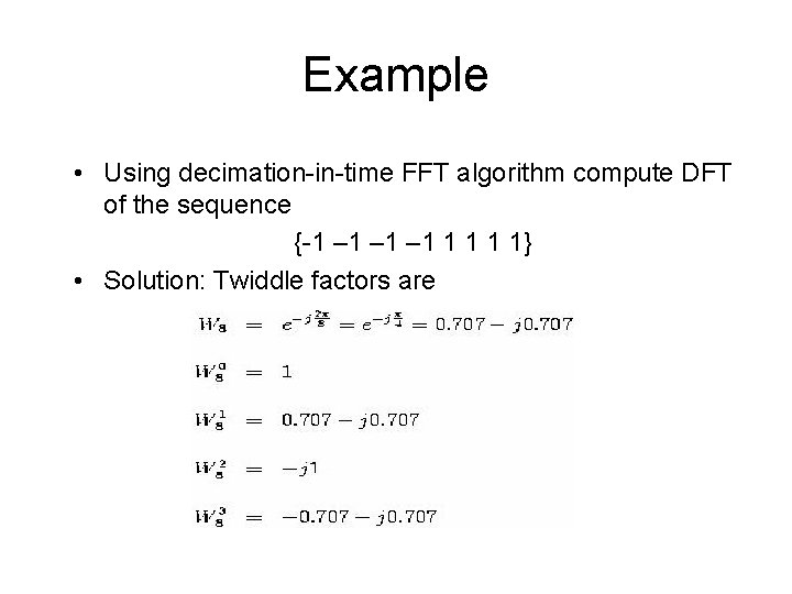 Example • Using decimation-in-time FFT algorithm compute DFT of the sequence {-1 – 1