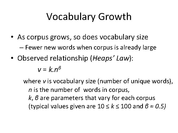 Vocabulary Growth • As corpus grows, so does vocabulary size – Fewer new words