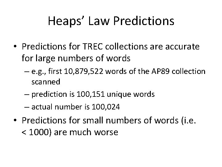 Heaps’ Law Predictions • Predictions for TREC collections are accurate for large numbers of