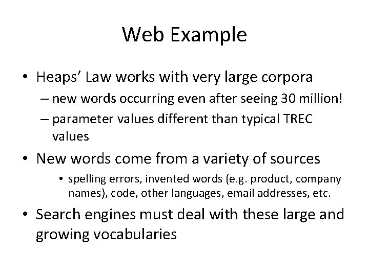 Web Example • Heaps’ Law works with very large corpora – new words occurring
