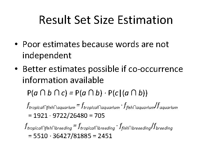 Result Set Size Estimation • Poor estimates because words are not independent • Better