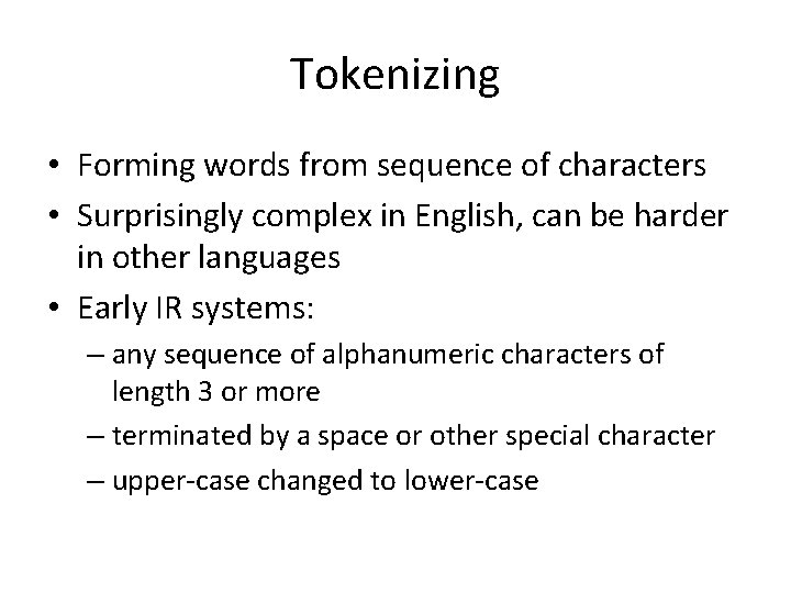 Tokenizing • Forming words from sequence of characters • Surprisingly complex in English, can